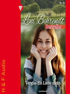 cover image of Vergiss die Liebe nicht--Leni Behrendt Bestseller, Band 74 (ungekürzt)